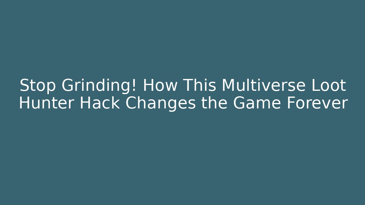 Stop Grinding! How This Multiverse Loot Hunter Hack Changes the Game Forever - Celivion