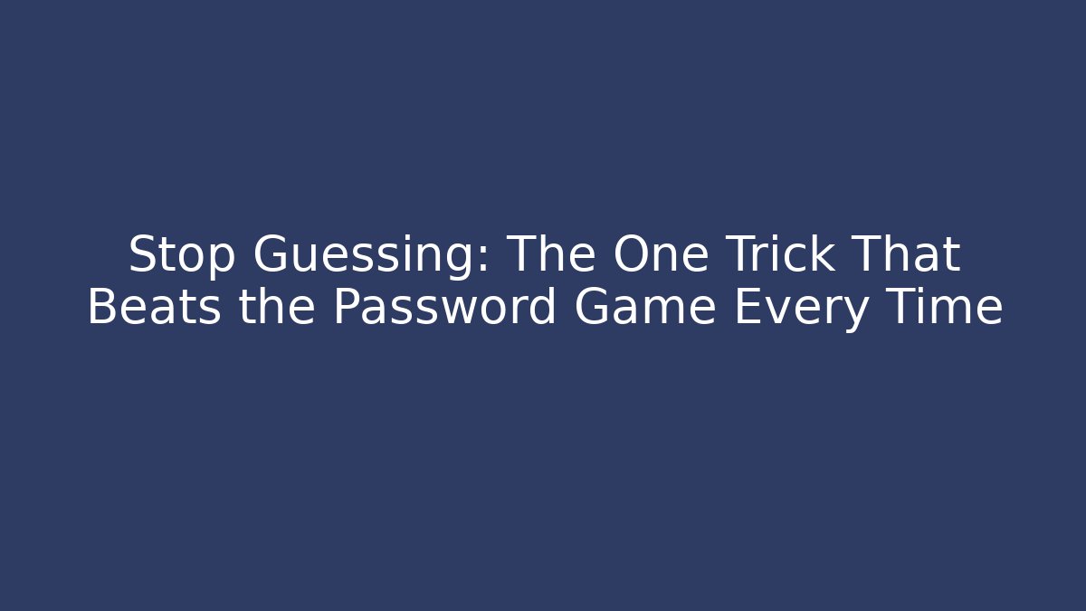 Stop Guessing: The One Trick That Beats the Password Game Every Time