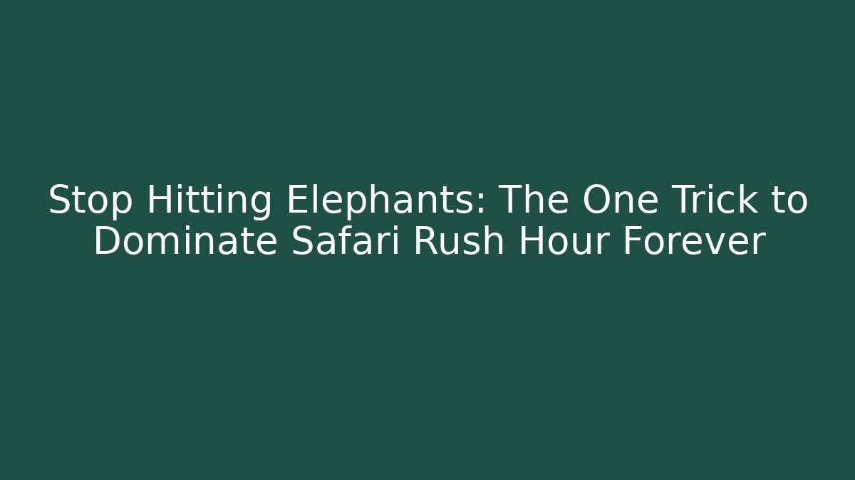 Stop Hitting Elephants: The One Trick to Dominate Safari Rush Hour Forever
