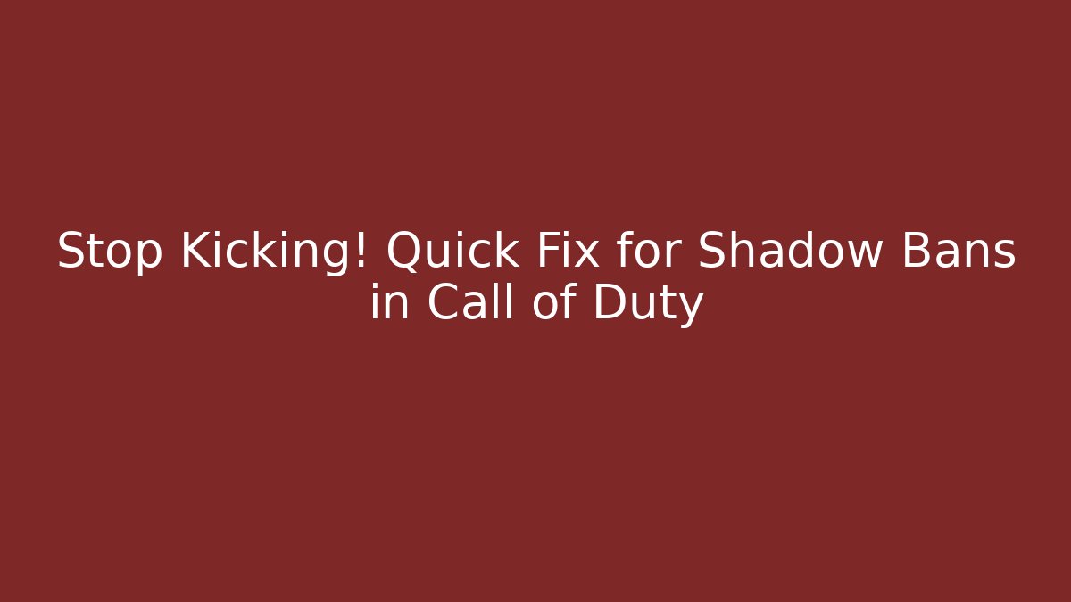 Stop Kicking! Quick Fix for Shadow Bans in Call of Duty