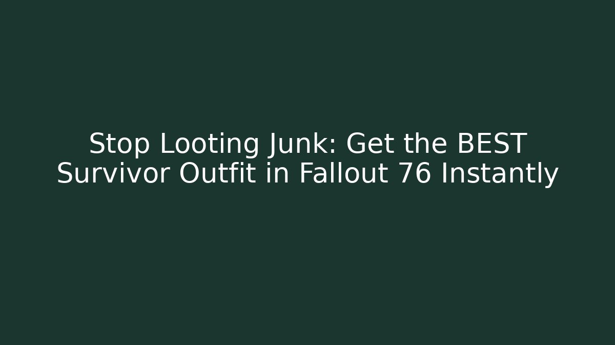 Stop Looting Junk: Get the BEST Survivor Outfit in Fallout 76 Instantly