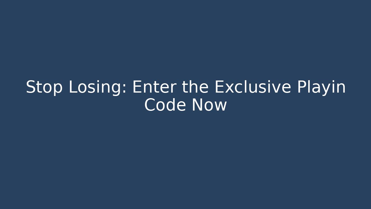 Stop Losing: Enter the Exclusive Playin Code Now - Celivion
