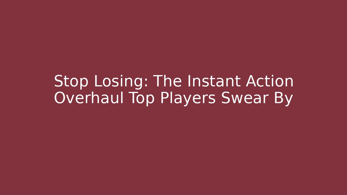 Stop Losing: The Instant Action Overhaul Top Players Swear By - Celivion