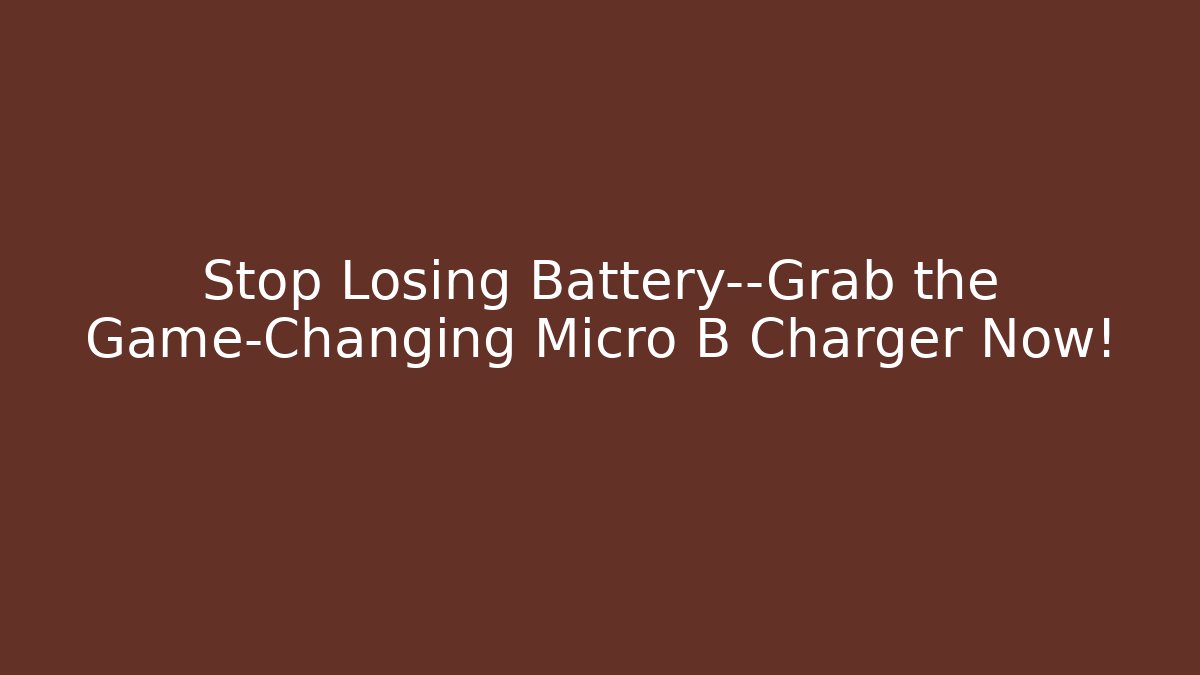Stop Losing Battery—Grab the Game-Changing Micro B Charger Now!