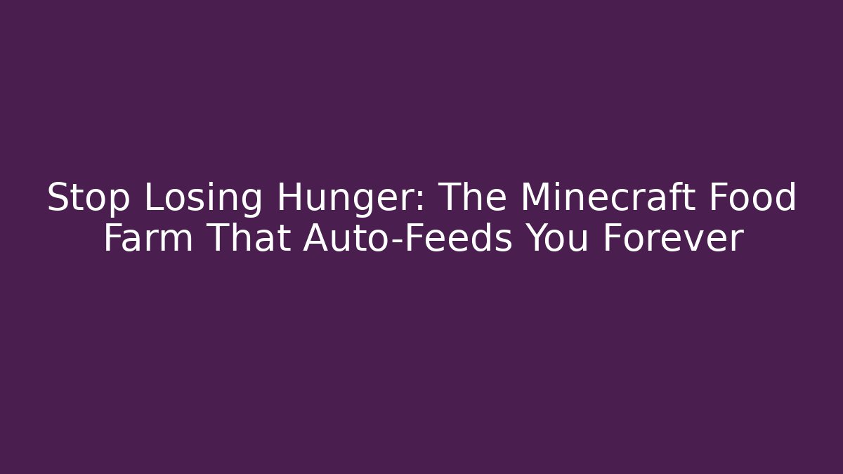 Stop Losing Hunger: The Minecraft Food Farm That Auto-Feeds You Forever