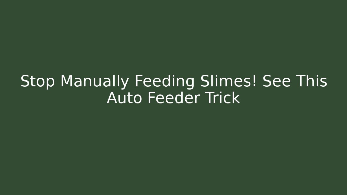 Stop Manually Feeding Slimes! See This Auto Feeder Trick