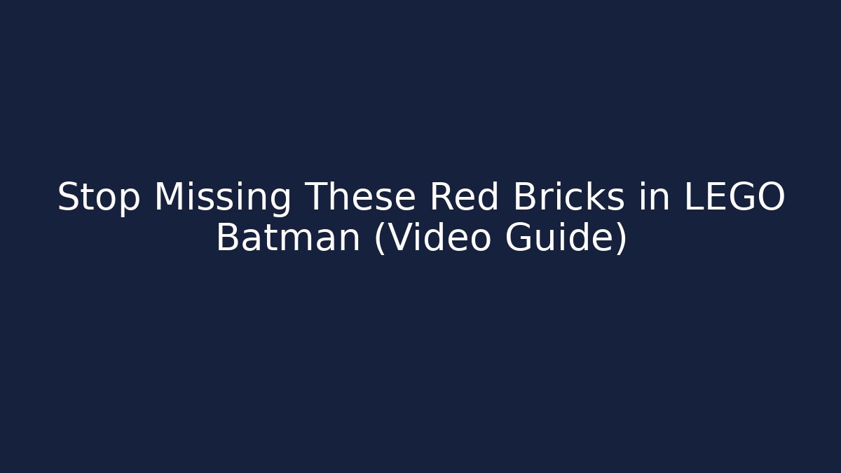Stop Missing These Red Bricks in LEGO Batman (Video Guide)