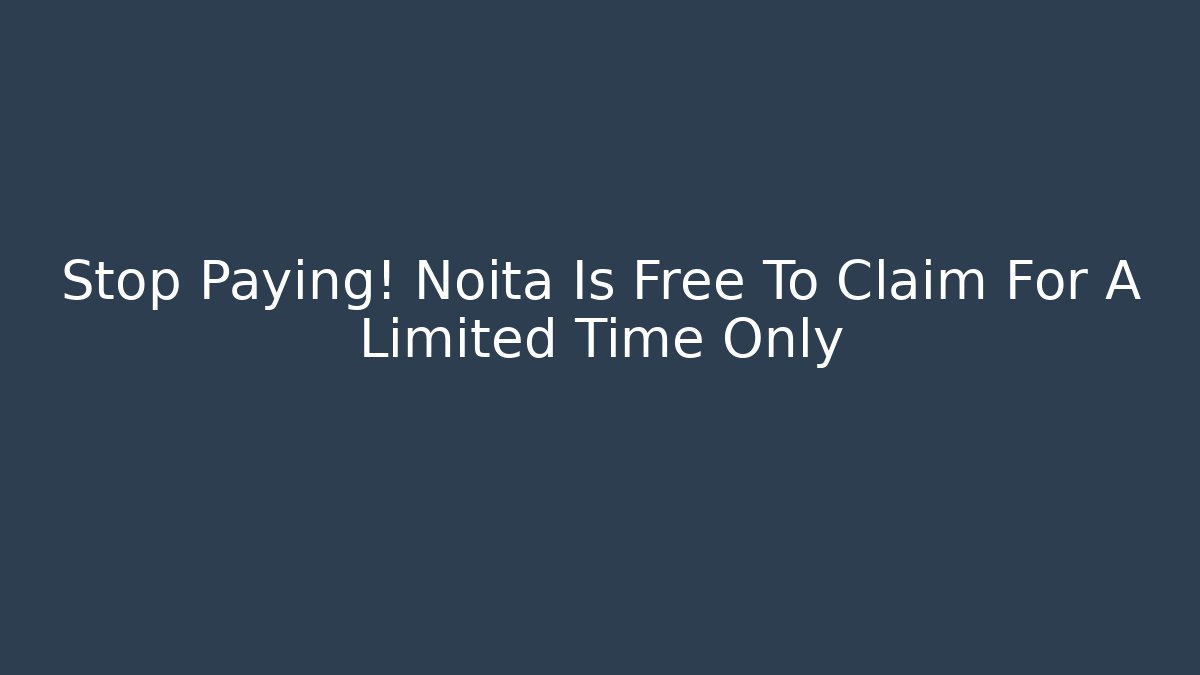 Stop Paying! Noita Is Free To Claim For A Limited Time Only