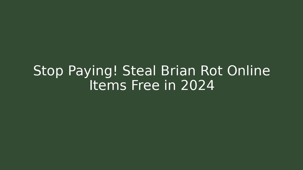 Stop Paying! Steal Brian Rot Online Items Free in 2024