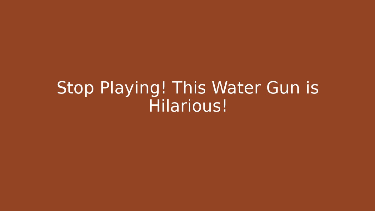 Stop Playing! This Water Gun is Hilarious! - Celivion