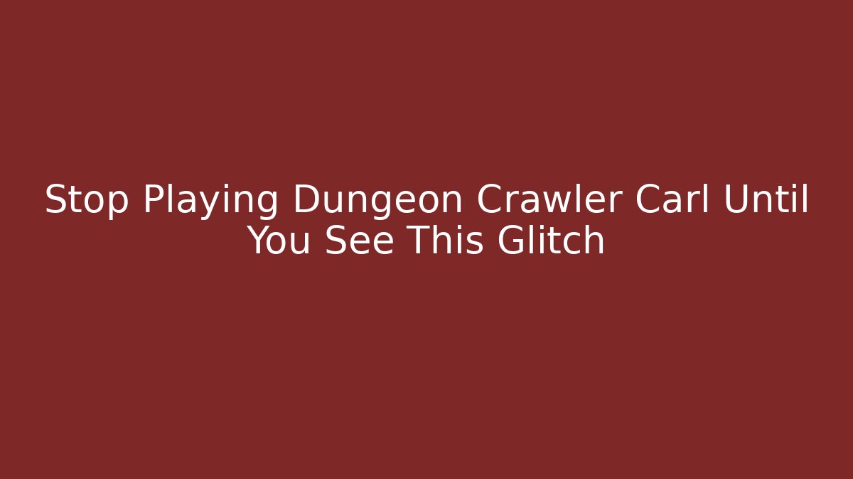 Stop Playing Dungeon Crawler Carl Until You See This Glitch - Celivion