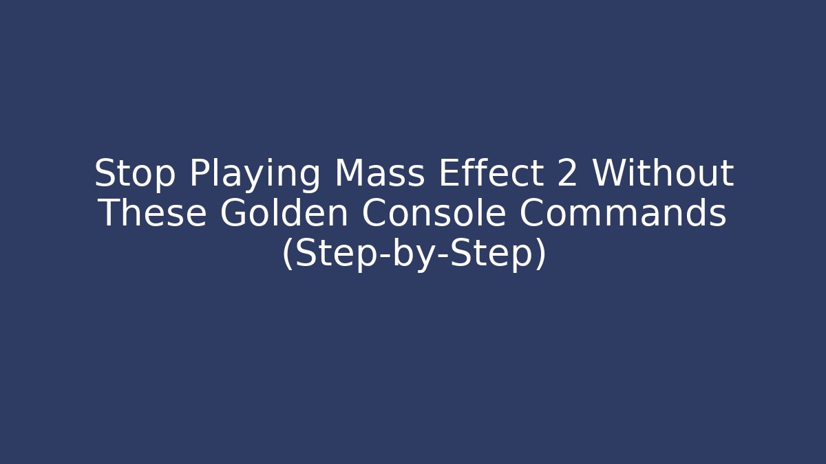 Stop Playing Mass Effect 2 Without These Golden Console Commands (Step-by-Step)