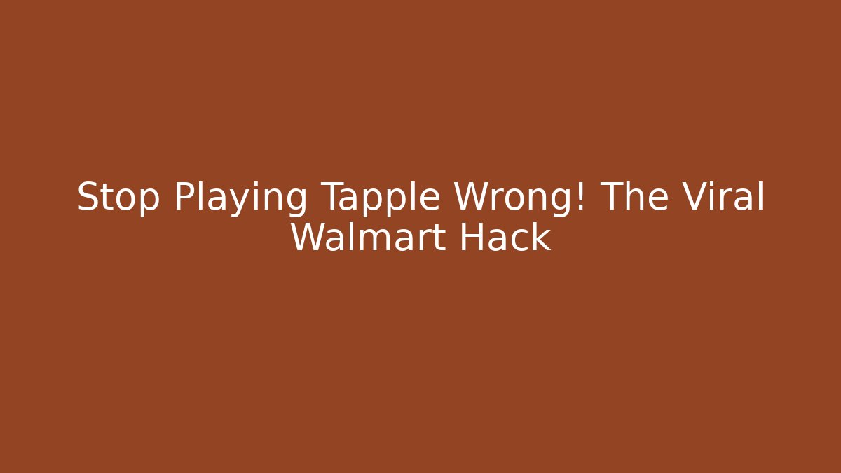 Stop Playing Tapple Wrong! The Viral Walmart Hack