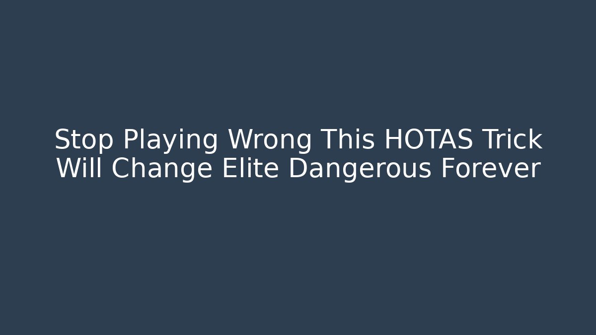 Stop Playing Wrong This HOTAS Trick Will Change Elite Dangerous Forever