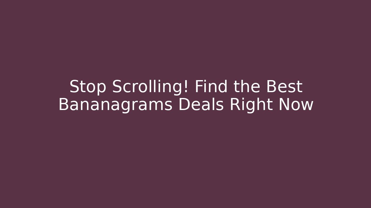 Stop Scrolling! Find the Best Bananagrams Deals Right Now