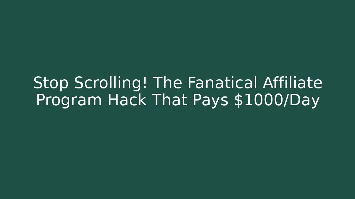 Stop Scrolling! The Fanatical Affiliate Program Hack That Pays $1000/Day