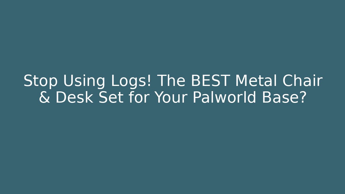 Stop Using Logs! The BEST Metal Chair & Desk Set for Your Palworld Base?