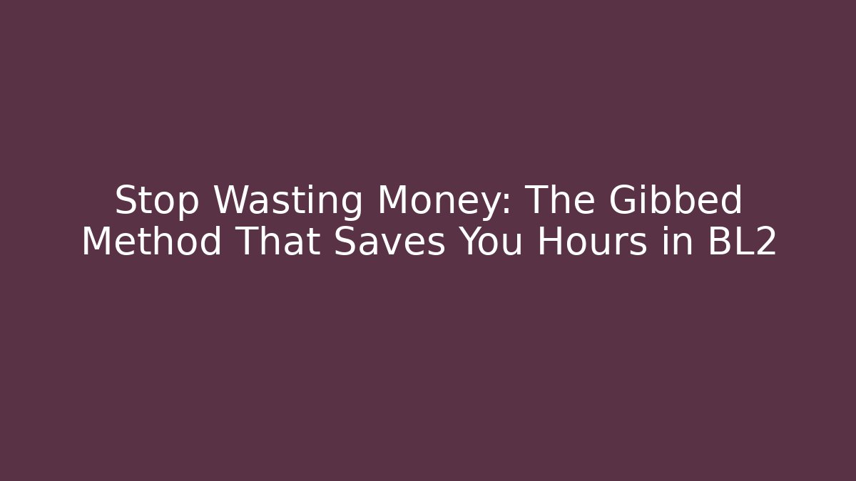 Stop Wasting Money: The Gibbed Method That Saves You Hours in BL2