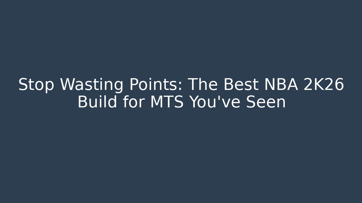 Stop Wasting Points: The Best NBA 2K26 Build for MTS You've Seen - Celivion