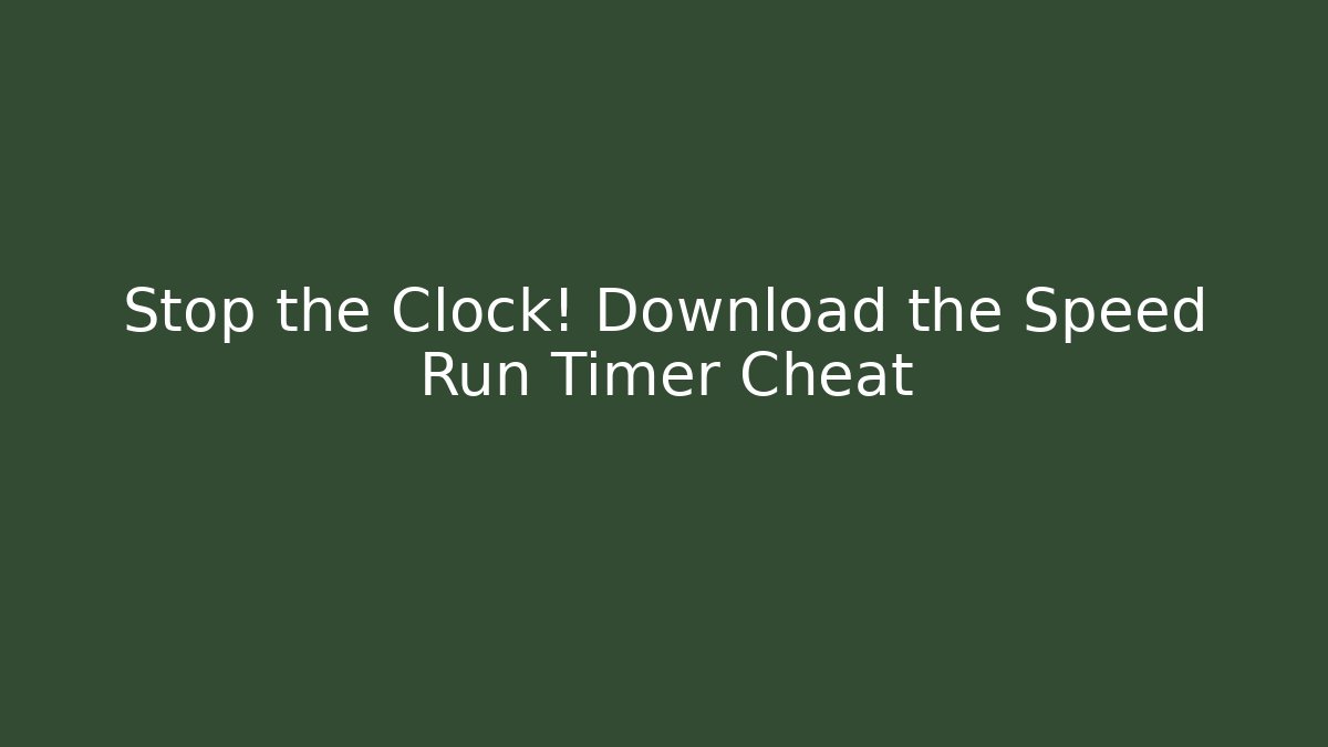 Stop the Clock! Download the Speed Run Timer Cheat - Celivion