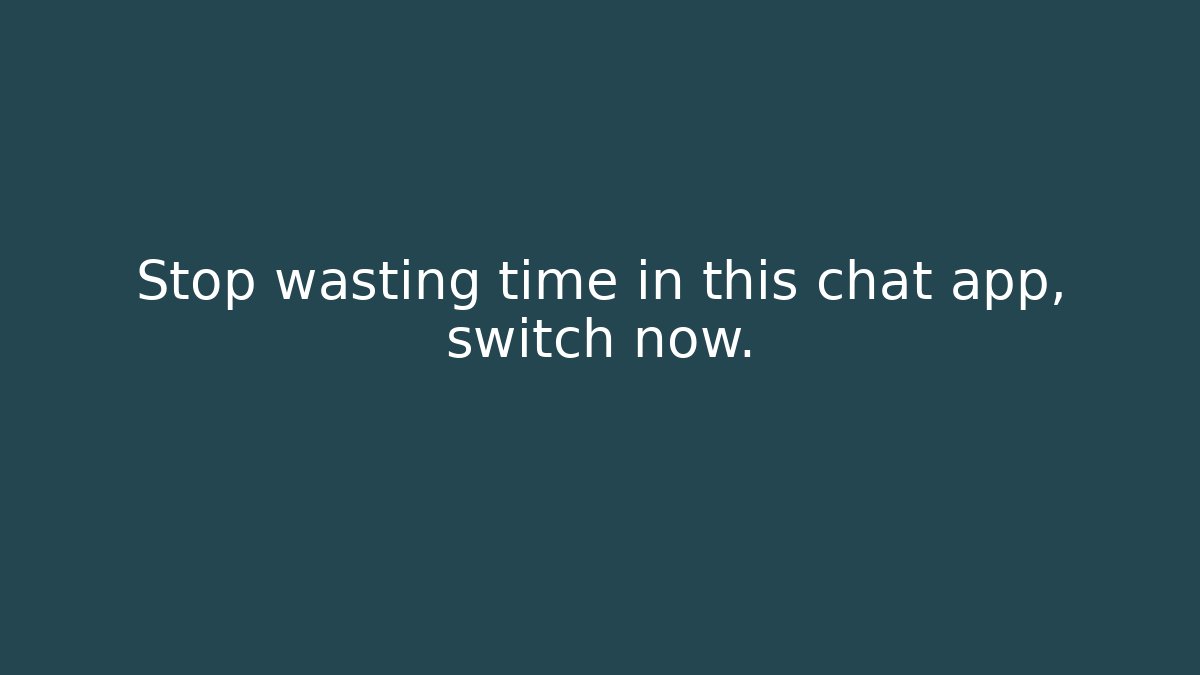 Stop wasting time in this chat app, switch now. - Celivion