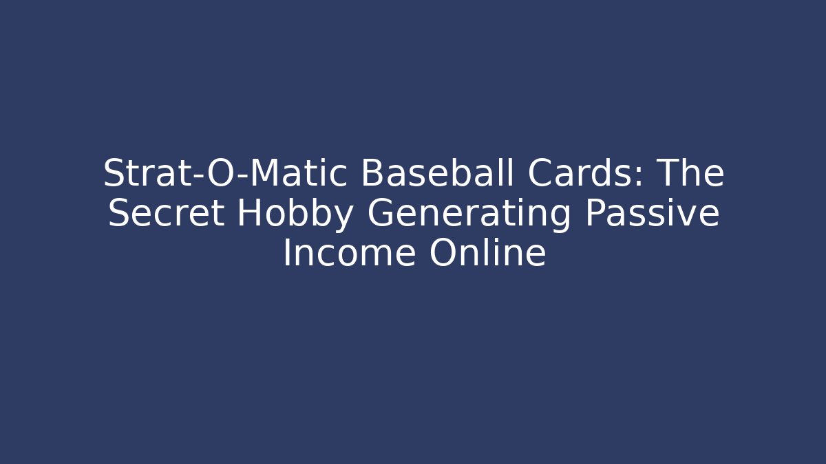 Strat-O-Matic Baseball Cards: The Secret Hobby Generating Passive Income Online