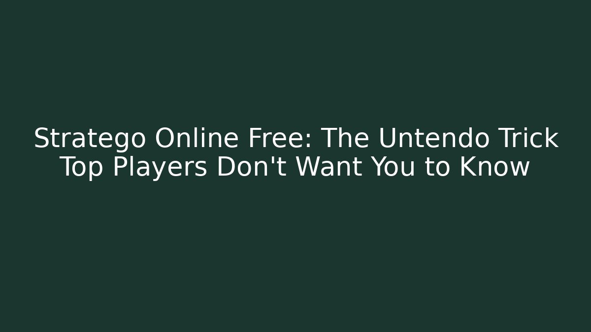 Stratego Online Free: The Untendo Trick Top Players Don’t Want You to Know