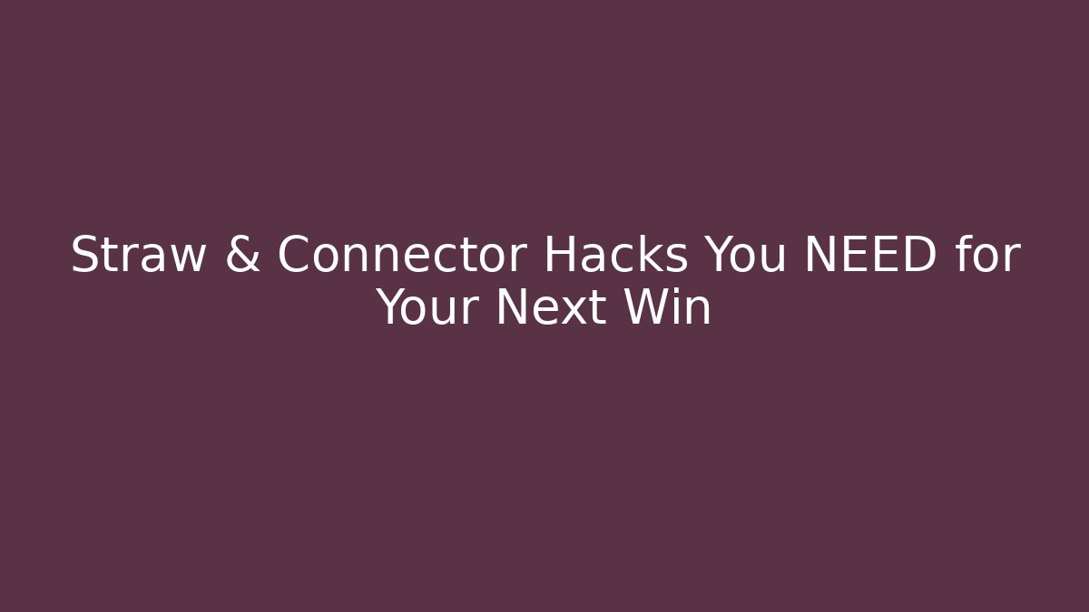 Straw & Connector Hacks You NEED for Your Next Win