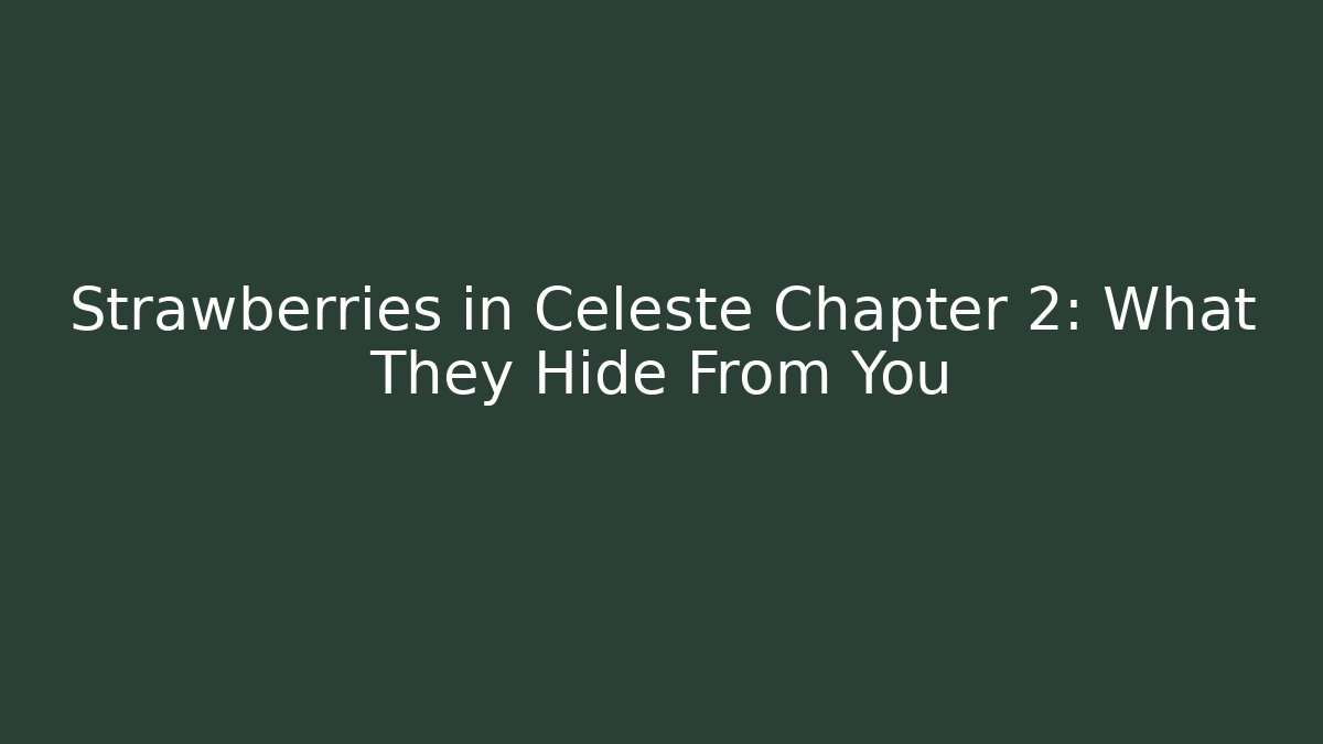 Strawberries in Celeste Chapter 2: What They Hide From You