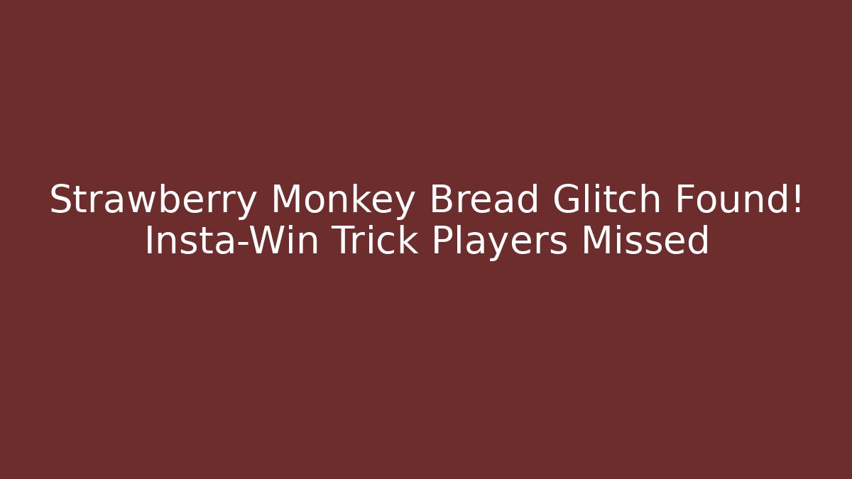 Strawberry Monkey Bread Glitch Found! Insta-Win Trick Players Missed