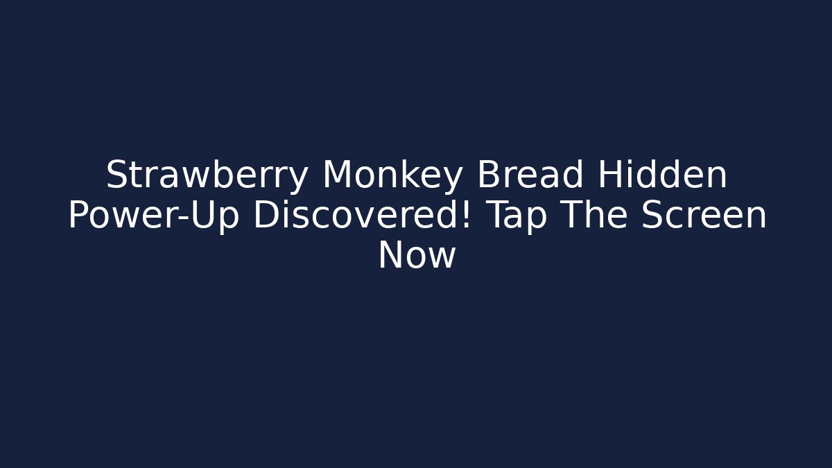 Strawberry Monkey Bread Hidden Power-Up Discovered! Tap The Screen Now