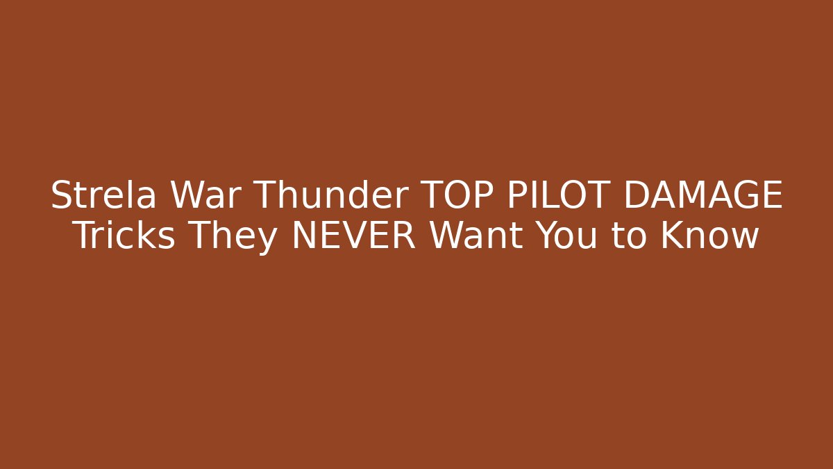 Strela War Thunder TOP PILOT DAMAGE Tricks They NEVER Want You to Know