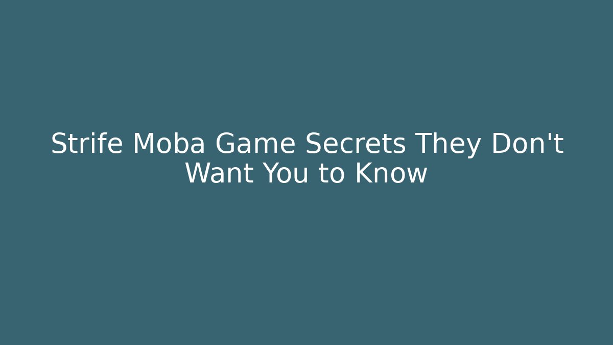 Strife Moba Game Secrets They Don’t Want You to Know - Celivion
