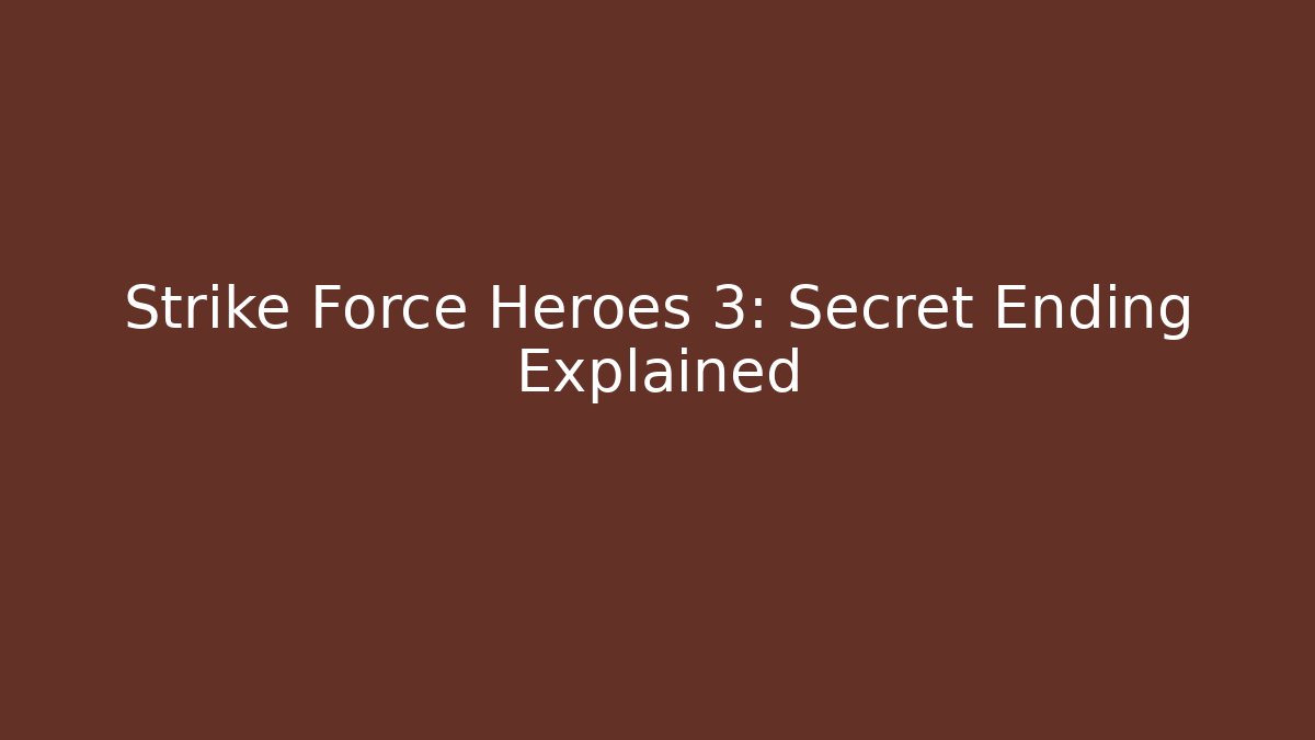 Strike Force Heroes 3: Secret Ending Explained