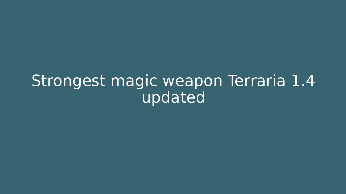 Strongest magic weapon Terraria 1.4 updated