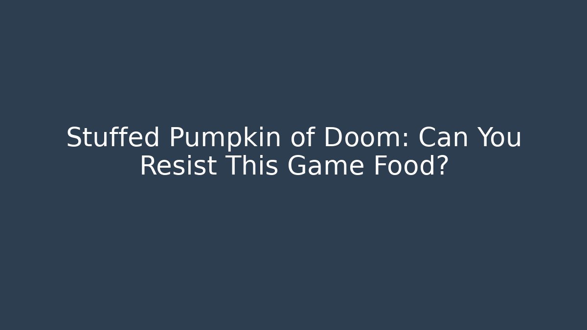 Stuffed Pumpkin of Doom: Can You Resist This Game Food?