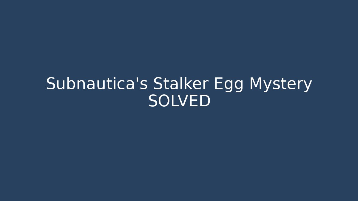 Subnautica's Stalker Egg Mystery SOLVED