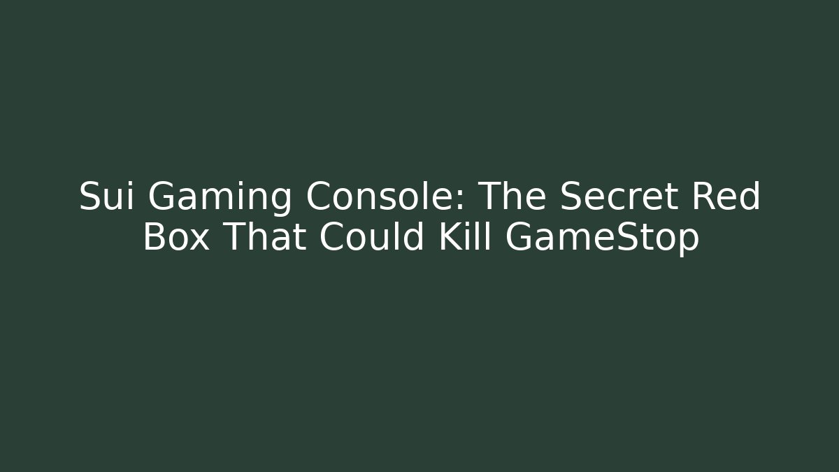 Sui Gaming Console: The Secret Red Box That Could Kill GameStop