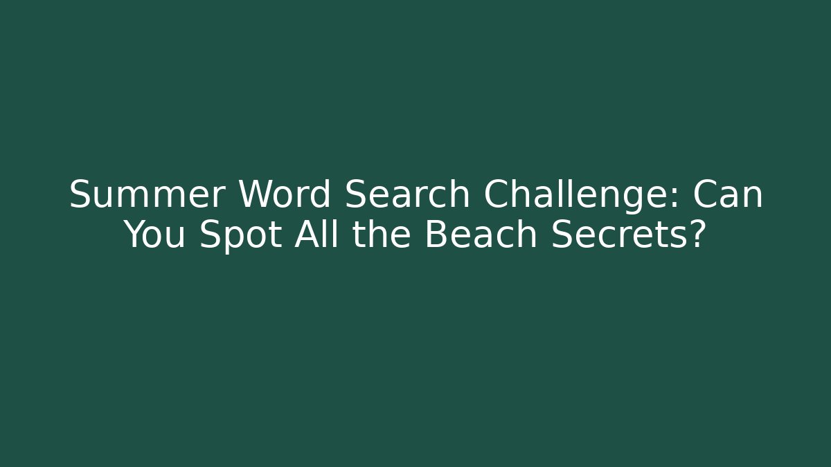 Summer Word Search Challenge: Can You Spot All the Beach Secrets? - Celivion