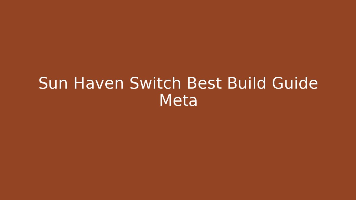 Sun Haven Switch Best Build Guide Meta