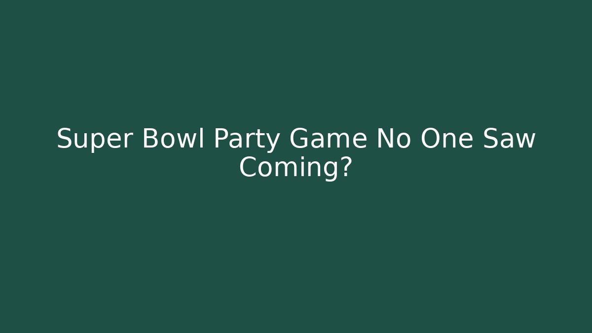 Super Bowl Party Game No One Saw Coming?