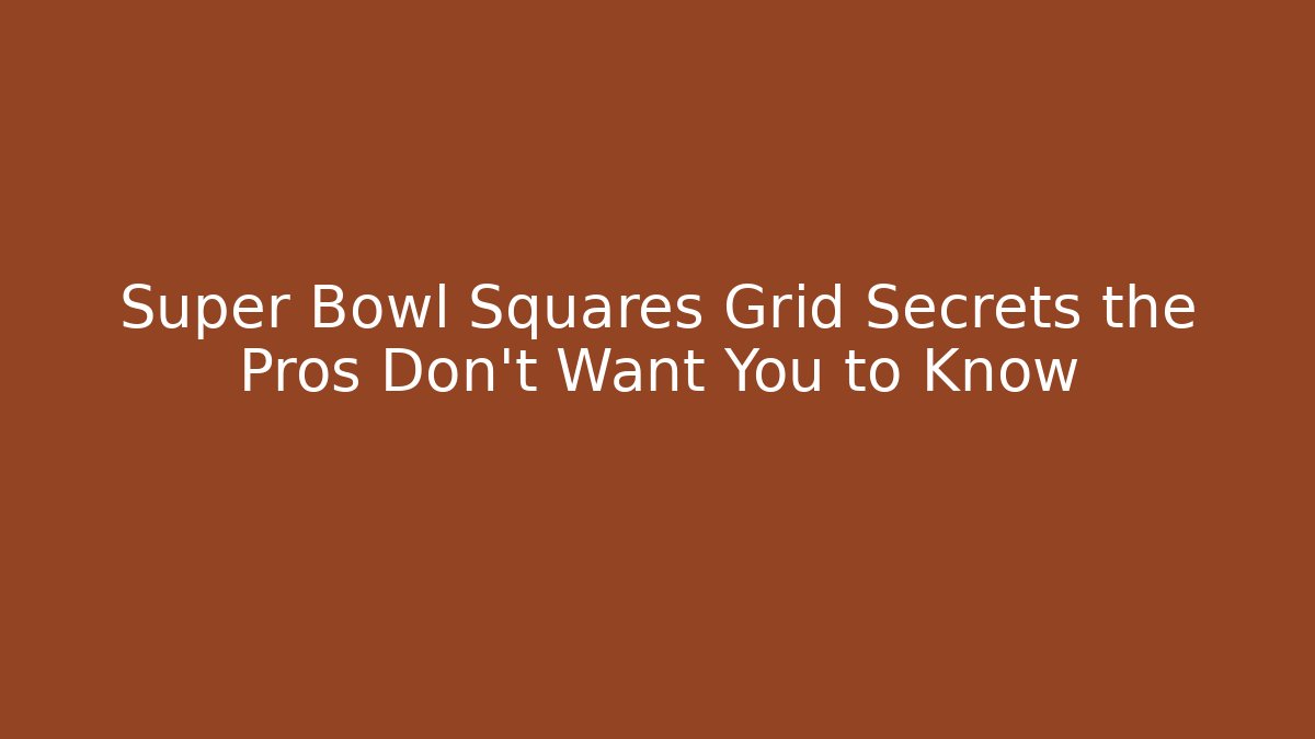 Super Bowl Squares Grid Secrets the Pros Don’t Want You to Know