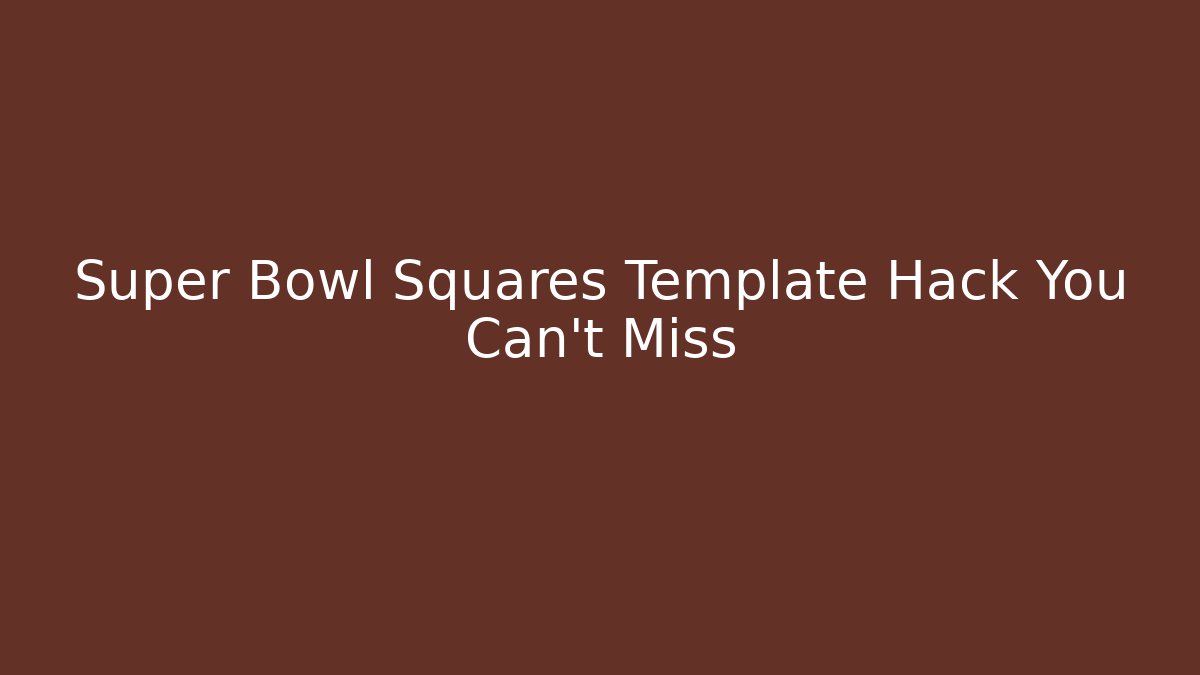 Super Bowl Squares Template Hack You Can't Miss