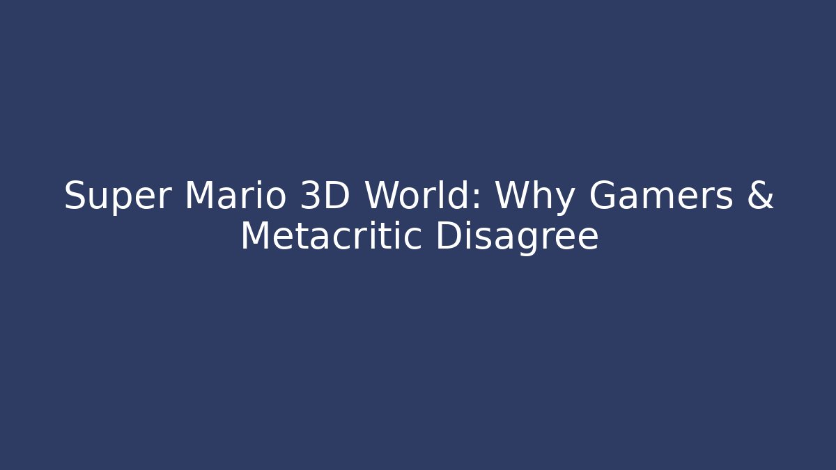 Super Mario 3D World: Why Gamers & Metacritic Disagree