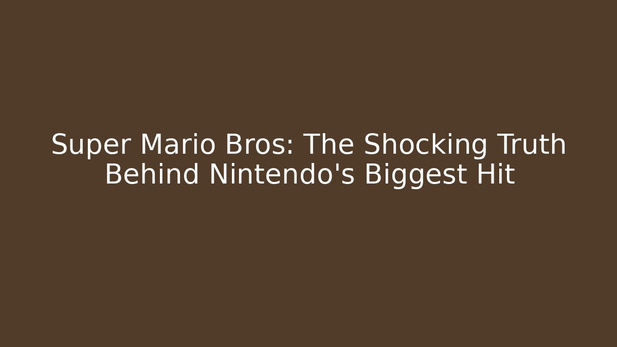 Super Mario Bros: The Shocking Truth Behind Nintendo's Biggest Hit