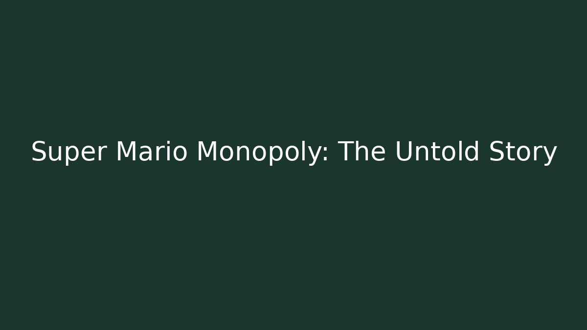 Super Mario Monopoly: The Untold Story - Celivion