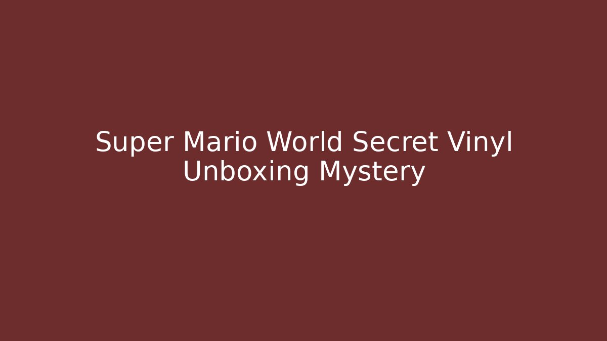 Super Mario World Secret Vinyl Unboxing Mystery
