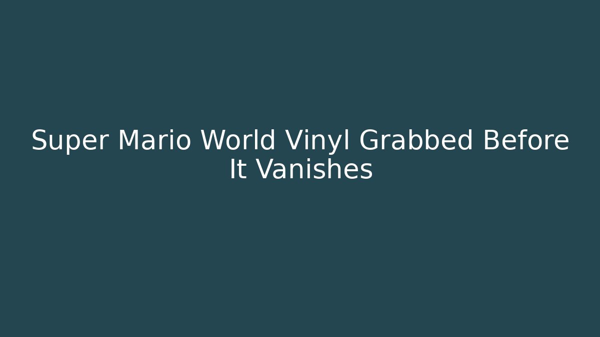 Super Mario World Vinyl Grabbed Before It Vanishes