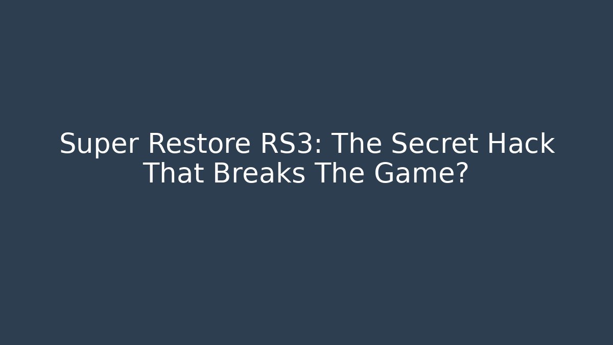 Super Restore RS3: The Secret Hack That Breaks The Game?