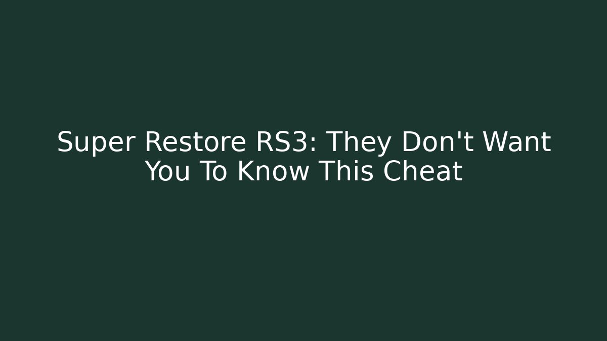 Super Restore RS3: They Don't Want You To Know This Cheat